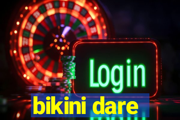 bikini dare
